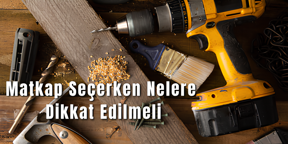 Matkap Seçerken Nelere Dikkat Edilmeli?