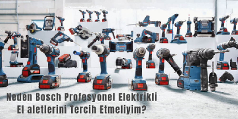 Neden Bosch Profesyonel Elektrikli El aletlerini Tercih Etmeliyim?