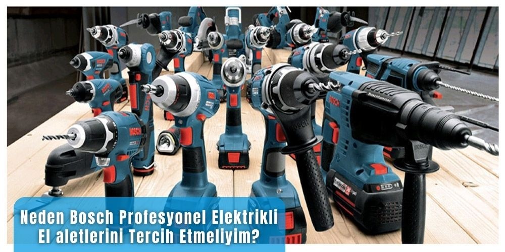 Neden Bosch Profesyonel Elektrikli El aletlerini Tercih Etmeliyim?