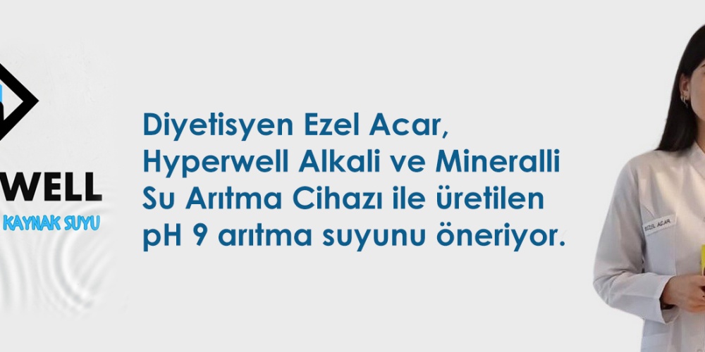 Hyperwell Premium Alkali Mineralli Su Arıtma Cihazı ve Sağlık Üzerine