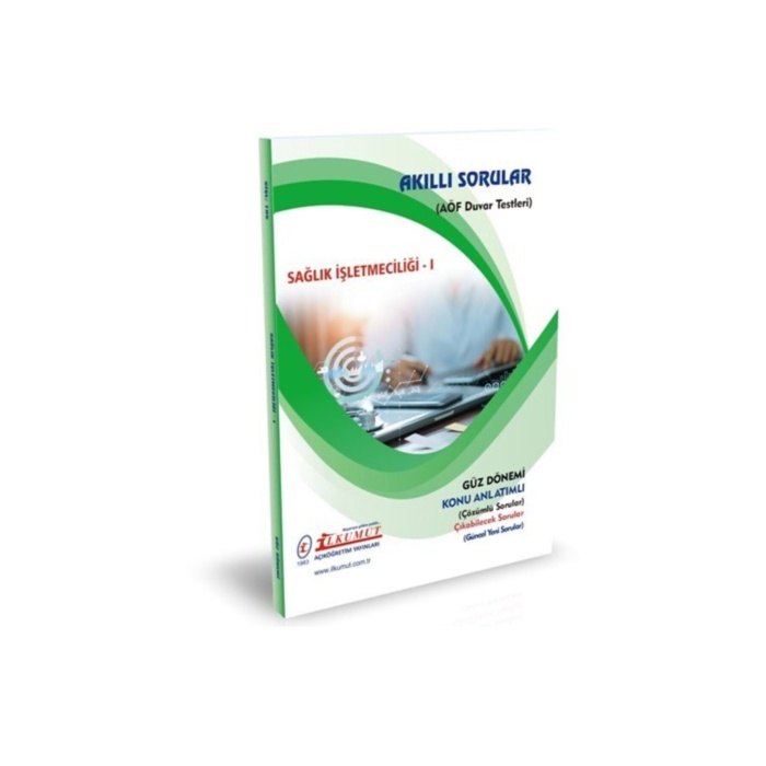 Aöf Ilkumut – Sağlık Işletmeciliği – Iı– (KONU ANLATIMLI – ÇÖZÜMLÜ SORULAR)