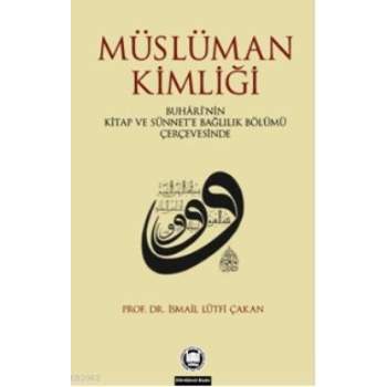 Müslüman Kimliği; Buhârînin Kitap Ve Sünnete Bağlılık Bölümü Çerçevesinde