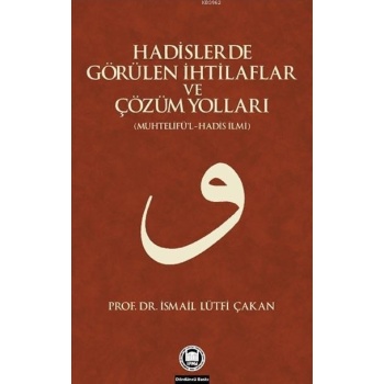 Hadislerde Görülen İhtilaflar ve Çözüm Yolları; (Muhtelifül-Hadis İlmi)