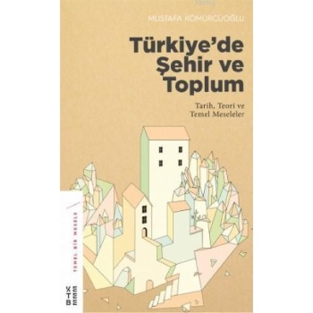 Türkiyede Şehir ve Toplum; Tarih, Teori ve Temel Meseleler