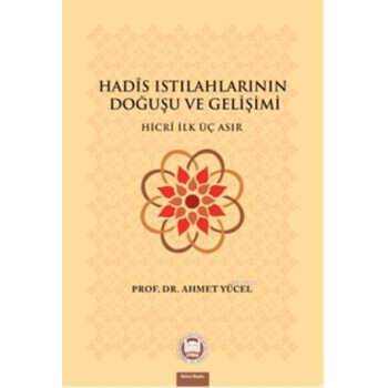Hadis Istılahlarının Doğuşu ve Gelişimi; Hicri İlk Üç Asır