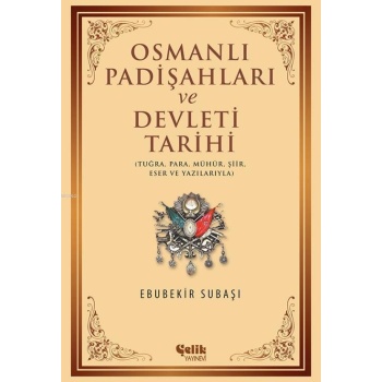 Osmanlı Padişahları ve Devleti Tarihi; Tuğra, Para, Mühür, Şiir, Eser ve Yazılarıyla