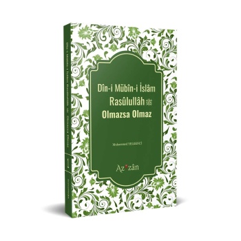 Dîni Mübîni İslâm Resûlullâh Olmazsa Olmaz