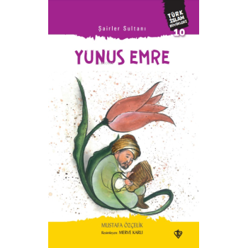 Şairler Sultanı Yunus Emre Türk ;Türk İslam Büyükleri 10