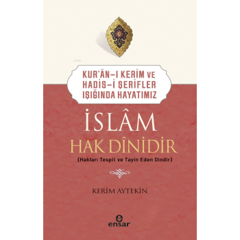 Kur’an-ı Kerim ve Hadis-i Şerifler Işığında Hayatımız -  İslam Hak Dinidir