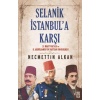 Selanik İstanbula Karşı; 31 Mart Vakası ve II. Abdülhamidin Tahttan İndirilmesi