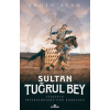 Sultan Tuğrul Bey ;Selçuklu İmparatorluğunun Kurucusu