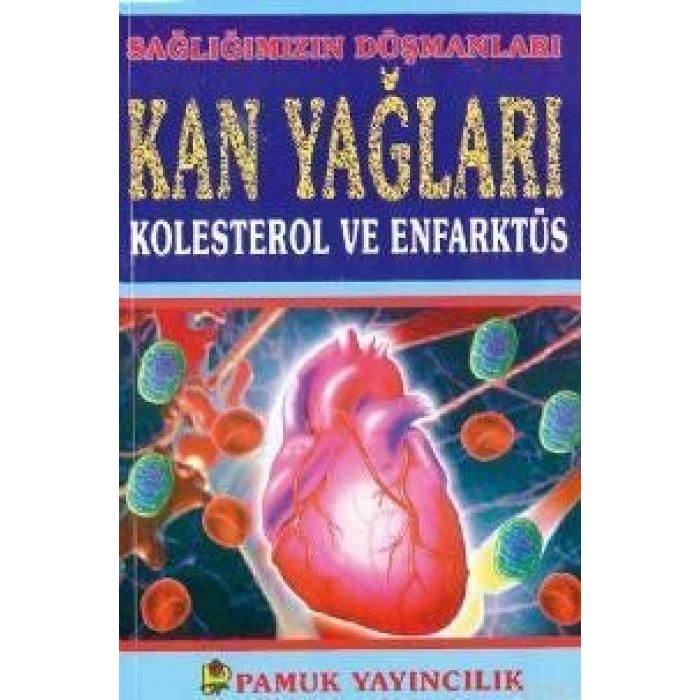 Kan Yağları Kolesterol ve Enfarktüs (Sağlık-001); Sağlığımızın Düşmanları