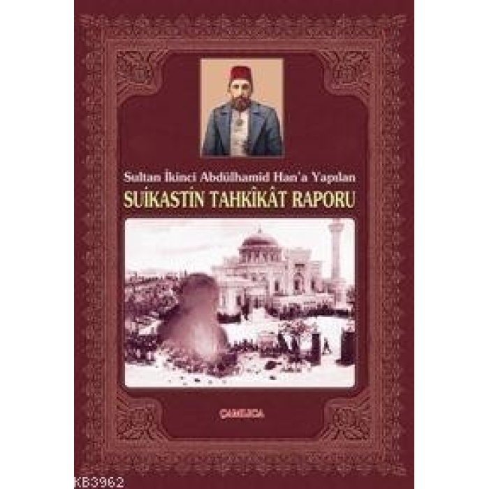 Sultan İkinci Abdülhamid Han´a Yapılan Suikastin Tahkikat Raporu