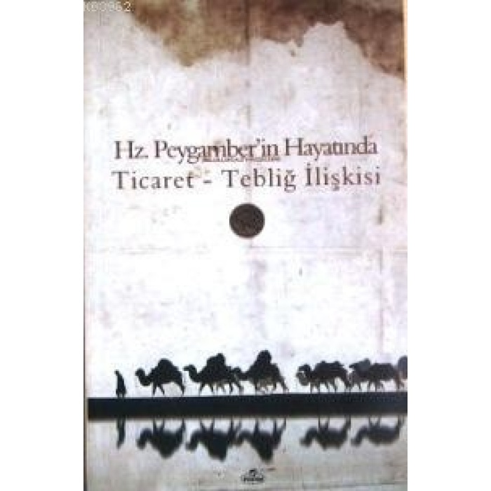 Hz. Peygamberin Hayatında Ticaret - Tebliğ İlişkisi