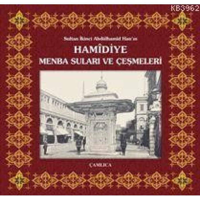 Sultan İkinci Abdülhamîd Hanın Hamîdiye Menba Suları ve Çeşmeleri