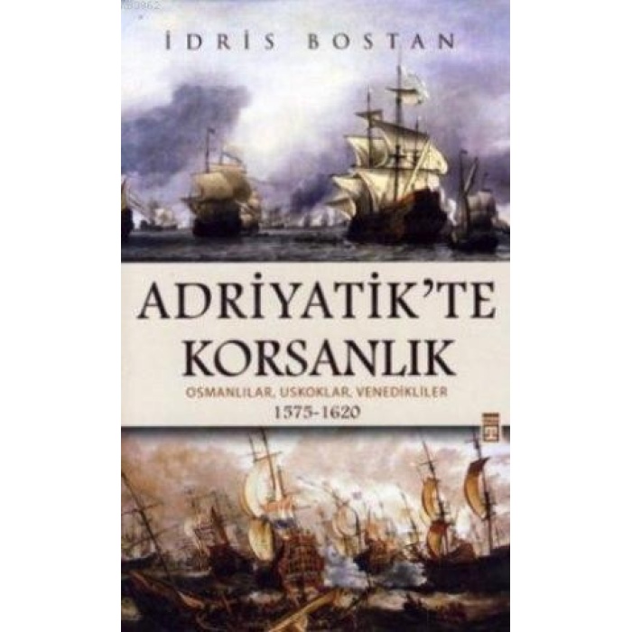 Adriyatikte Korsanlık; Osmanlılar, Uskoklar, Venedikliler 1575-1620