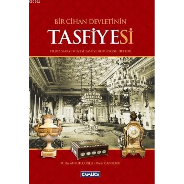 Bir Cihan Devletinin Tasfiyesi; (Yıldız Sarayı Müzesi Tasfiye Komisyonu Defteri)