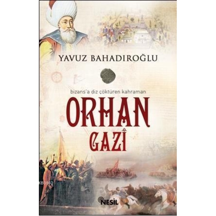 Bizansa Diz Çöktüren Kahraman Orhan Gazi
