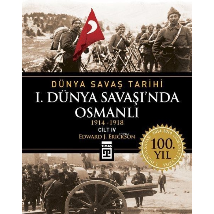 I. Dünya Savaşında Osmanlı; Dünya Savaş Tarihi 4 (1914-1918)