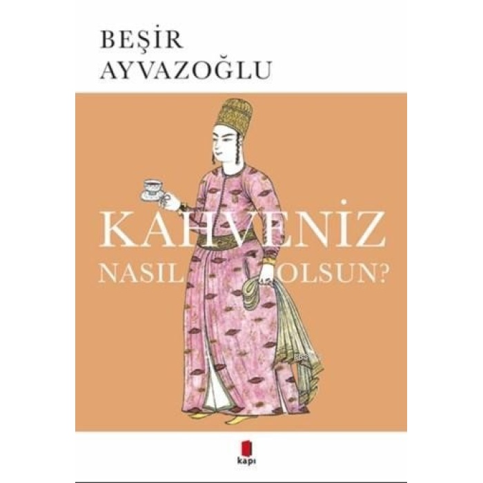 Kahveniz Nasıl Olsun?; Türk Kahvesinin Kültür Tarihi