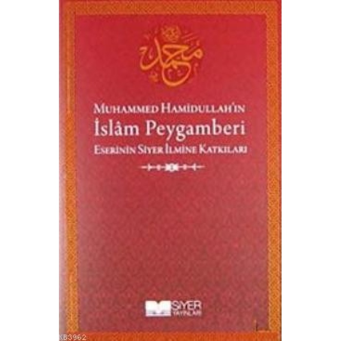 Muhammed Hamidullahın İslam Peygamberi Eserinin Siyer İlmine Katkıları