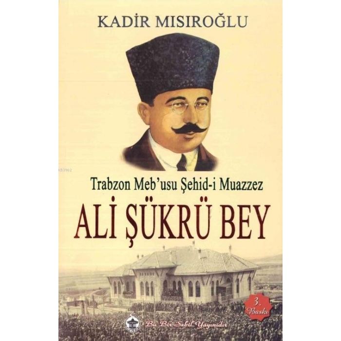 Trabzon Mebusu Şehid-i Muazzez Ali Şükrü Bey