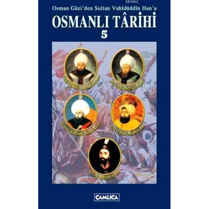 Osmanlı Tarihi Cilt 5; Osman Gaziden Sultan Vahidüddin Hana