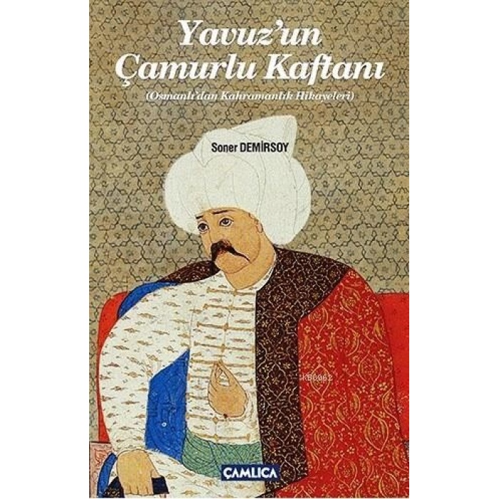 Yavuzun Çamurlu Kaftanı; Osmanlıdan Kahramanlık Hikayeleri