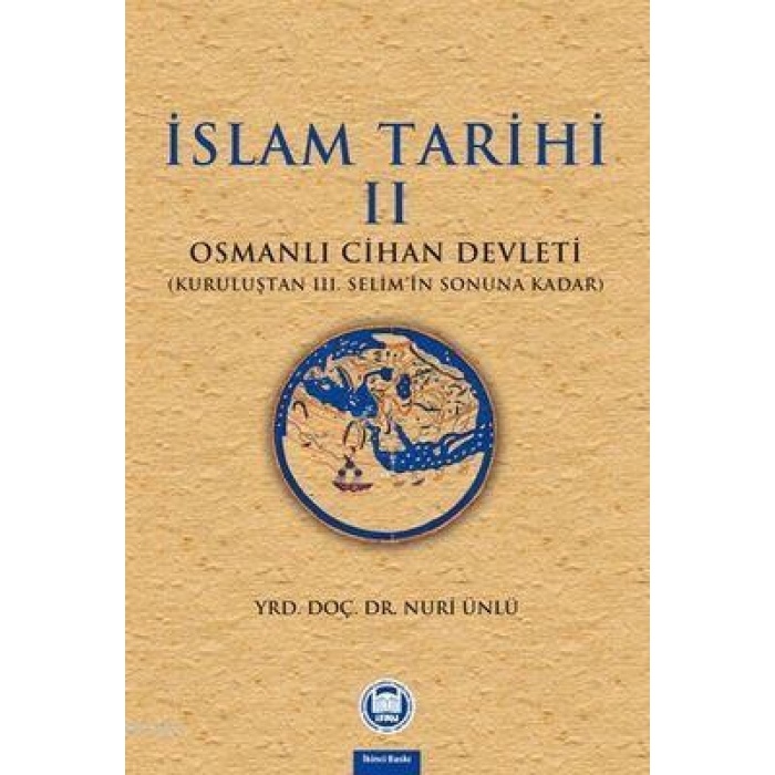 İslam Tarihi - II; Osmanlı Cihan Devleti (Kuruluştan III. Selimin Sonuna Kadar)