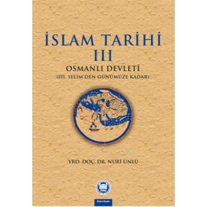 İslam Tarihi - III; Osmanlı Devleti (III. Selimden Günümüze Kadar)