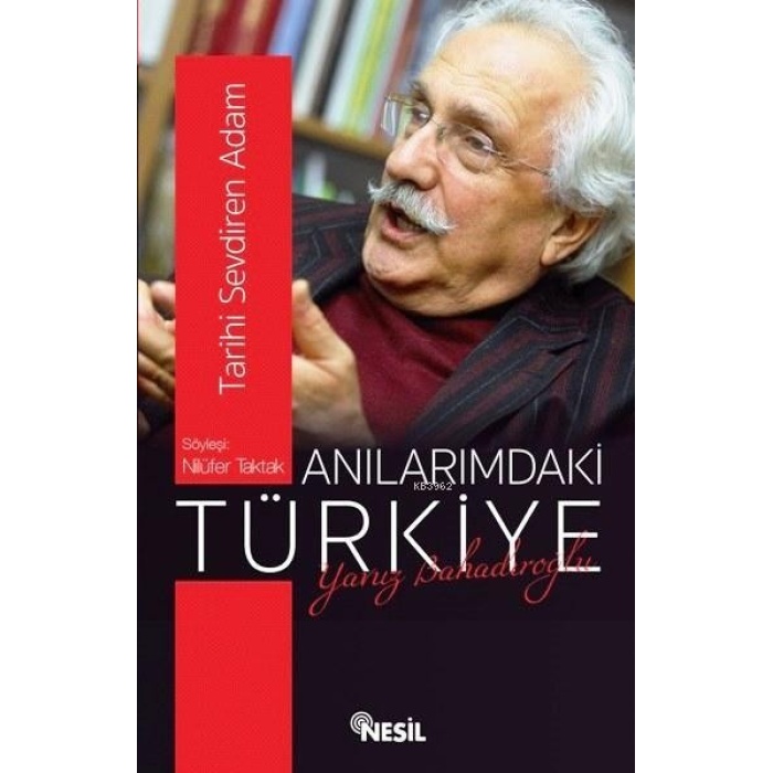 Anılarımdaki Türkiye - Söyleşi: Nilüfer Taktak; Tarihi Sevdiren Adam