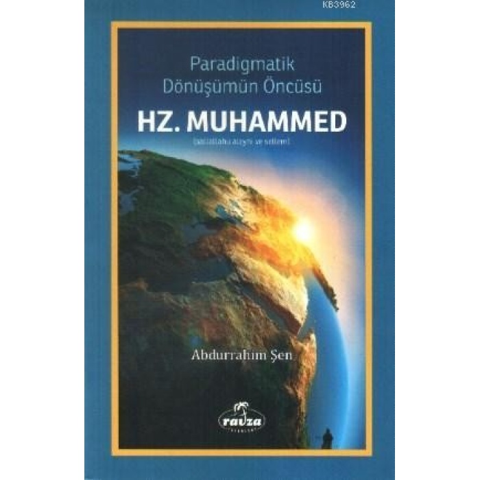 Paradigmatik Dönüşüm Öncüsü Hz. Muhammed; (Sallallahu Aleyhi ve Sellem)