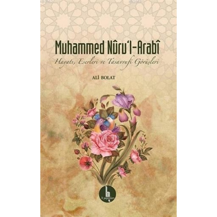 Muhammed Nurul - Arabi; Hayatı, Eserleri ve Tasavvufi Görüşleri
