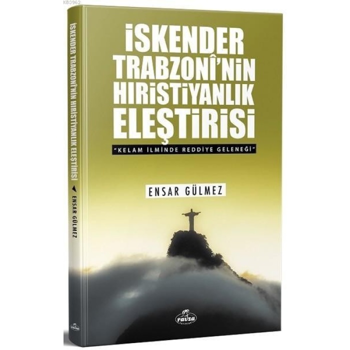 İskender Trabzoninin Hıristiyanlık Eleştirisi; Kelam İlminde Reddiye Geleneği  Kelam İlminde Reddiye Geleneği