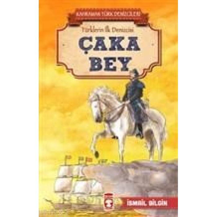 Çaka Bey - Kahraman Türk Denizcileri; Türklerin İlk Denizcisi