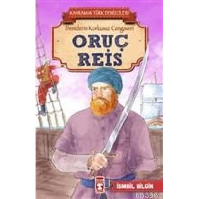 Oruç Reis - Kahraman Türk Denizcileri; Denizlerin Korkusuz Cengaveri