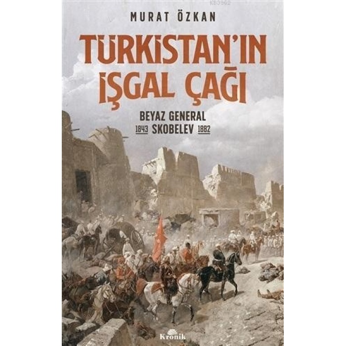 Türkistanın İşgal Çağı; Beyaz General Skobelev (1843-1882)
