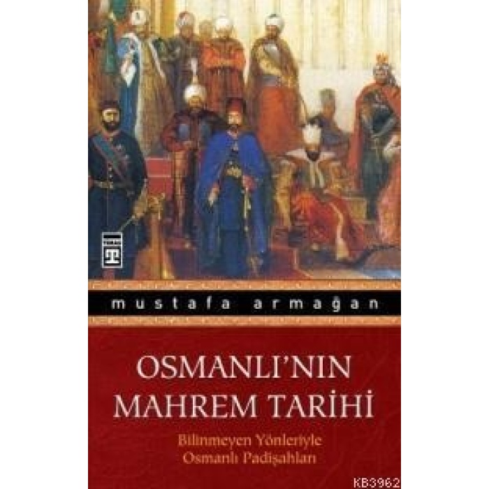 Osmanlının Mahrem Tarihi; Bilinmeyen Yönleriyle Osmanlı Padişahları
