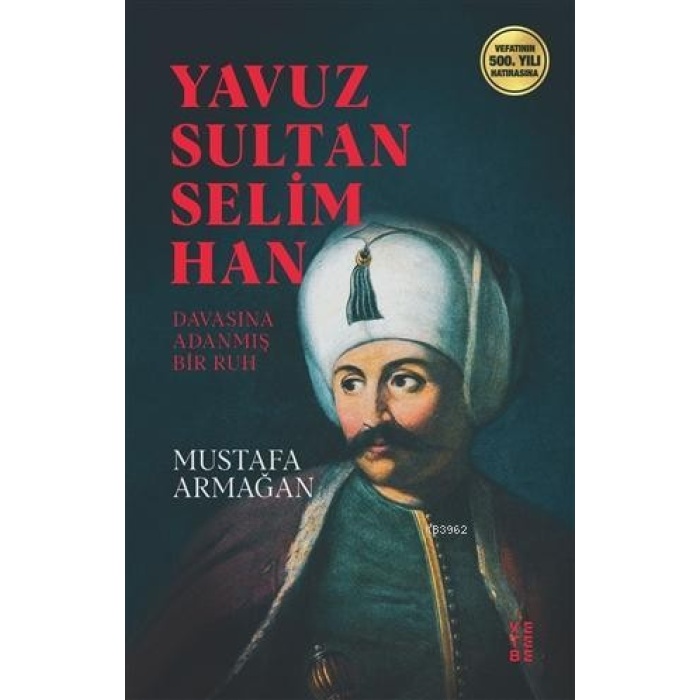 Yavuz Sultan Selim Han; Davasına Adanmış Ruh