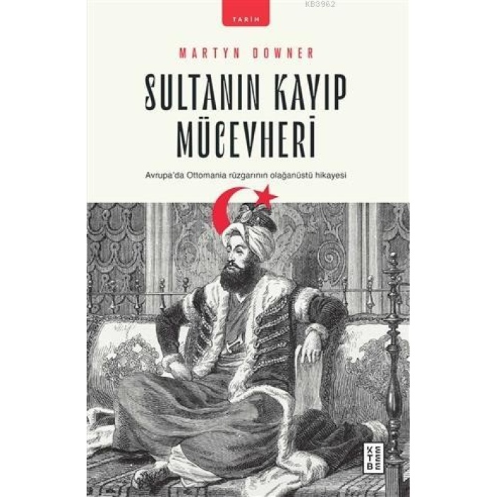 Sultanın Kayıp Mücevheri; Avrupada Ottomania Rüzgarının Olağanüstü Hikayesi