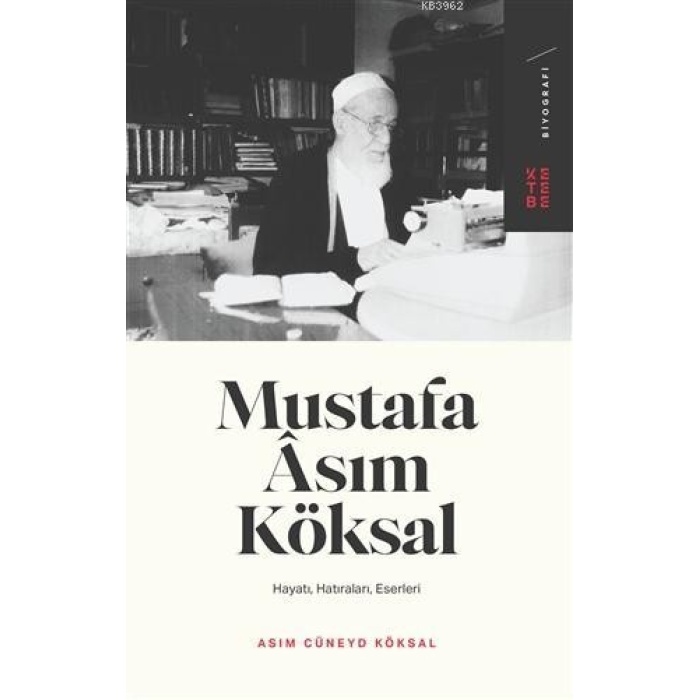 Mustafa Asım Köksal; Hayatı, Hatıraları, Eserleri