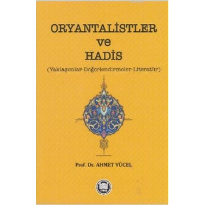 Oryantalistler ve Hadis; Yaklaşımlar - Değerlendirmeler - Literatür