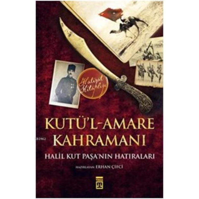 Kutül-Amare Kahramanı-Halil Kut Paşanın Hatıraları