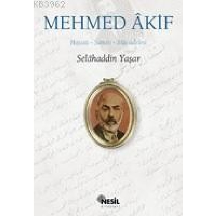 Mehmed Âkif; Hayatı, Sanatı, Mücadelesi