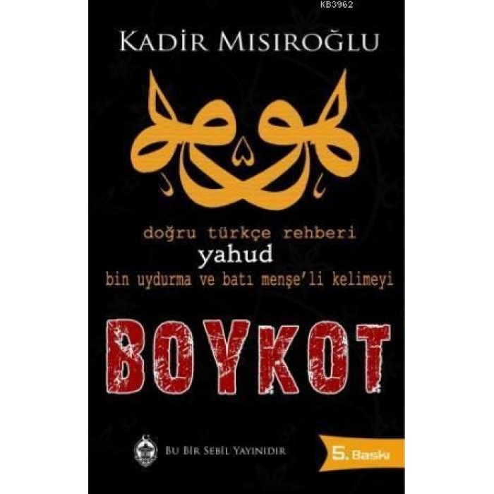 Doğru Türkçe Rehberi Yahud Bin Uydurma ve Batı Menşeli Kelimeyi Boykot