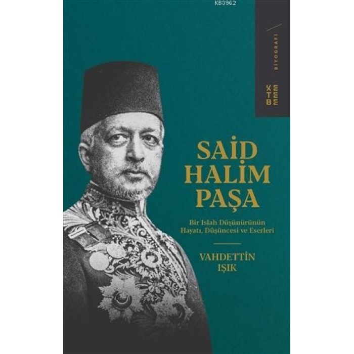 Said Halim Paşa; Bir Islah Düşünürünün Hayatı, Düşüncesi ve Eserleri