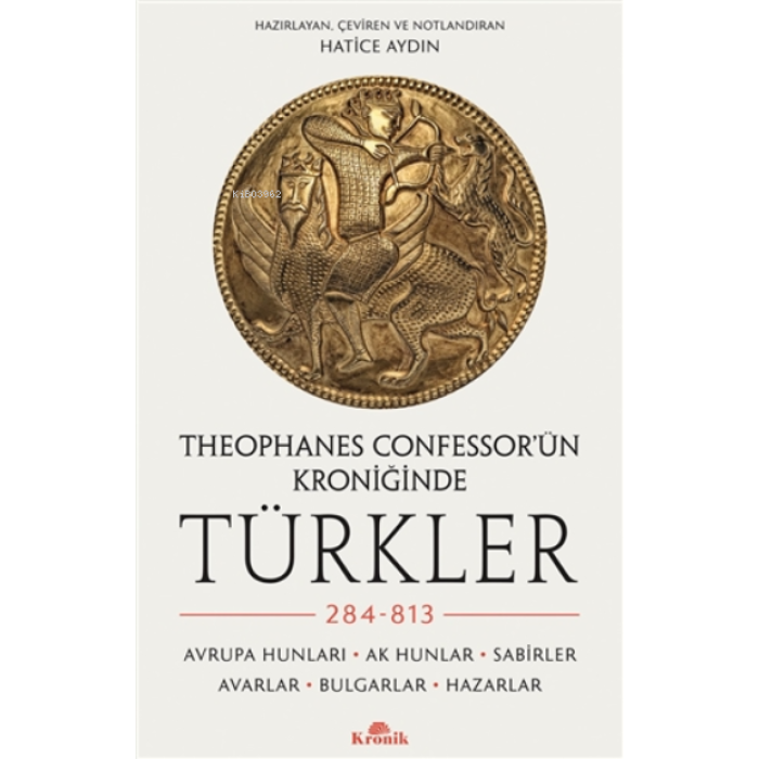 Theophanes Confessorün Kroniğinde Türkler: 284-813;Avrupa Hunları, Ak Hunlar, Sabirler, Avarlar, Bulgarlar, Hazarlar