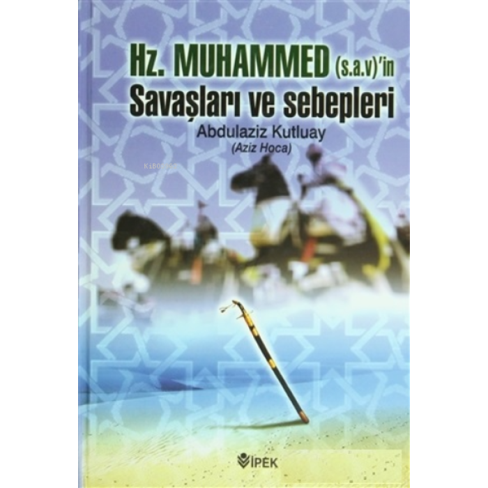 Hz. Muhammed (s.a.v.)in Savaşları ve Sebepleri