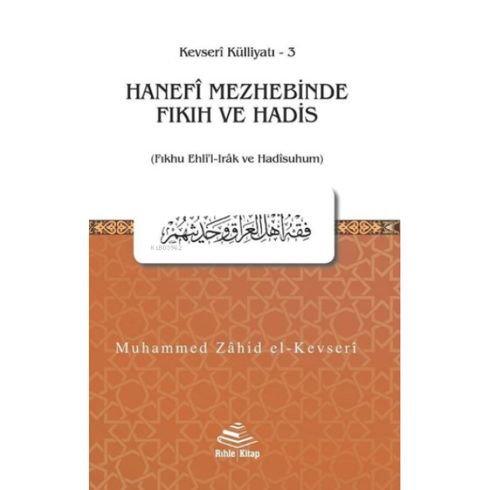 Hanefî Mezhebinde Fıkıh ve Hadis - Muhammed Zahid el-Kevseri