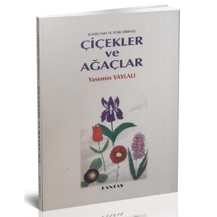 Klasik Fars ve Türk Şiirinde Çiçekler ve Ağaçlar ( Farsça-Türkçe )